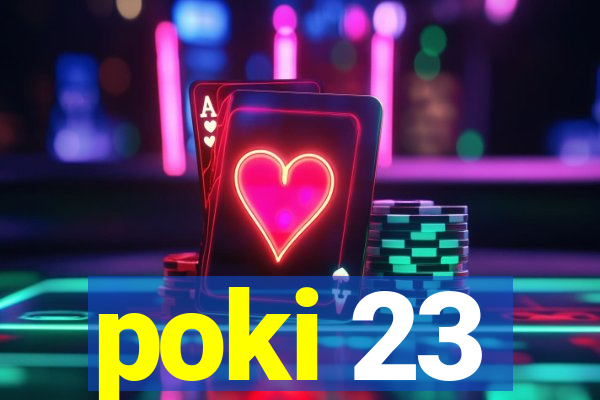 poki 23
